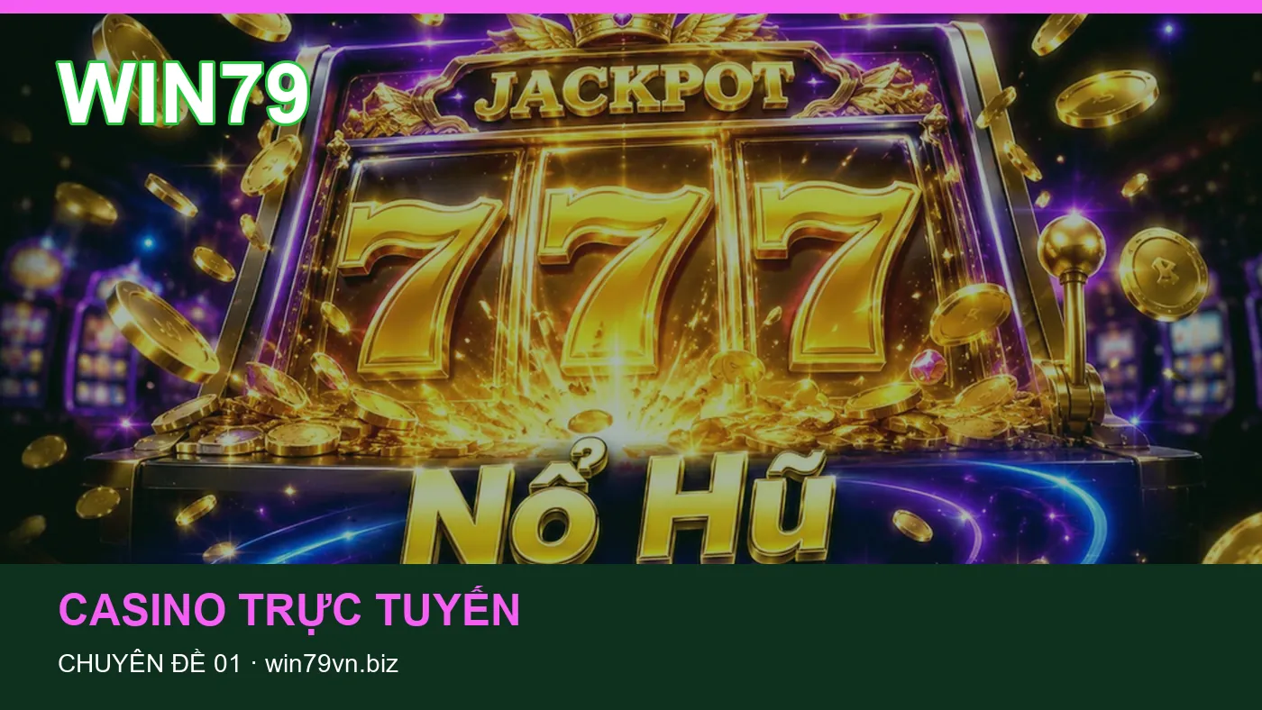 Trải nghiệm Casino trực tuyến trên điện thoại cùng cẩm nang WIN79